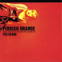 Feel So Bad : Pinkish Orange